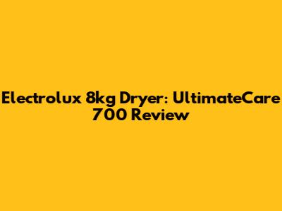 Electrolux 8kg Dryer: UltimateCare 700 Review