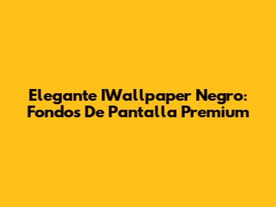 Elegante IWallpaper Negro: Fondos De Pantalla Premium