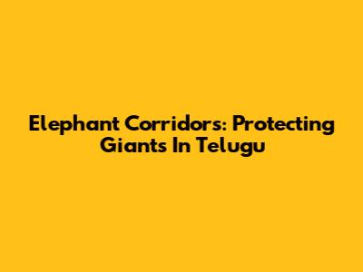 Elephant Corridors: Protecting Giants In Telugu