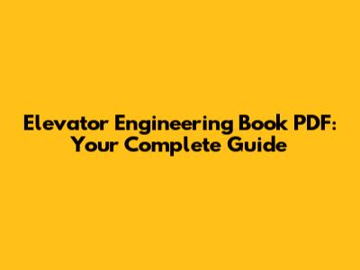 Elevator Engineering Book PDF: Your Complete Guide