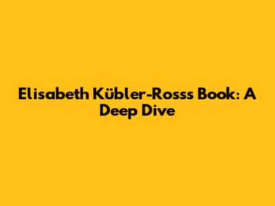Elisabeth Kübler-Ross's Book: A Deep Dive