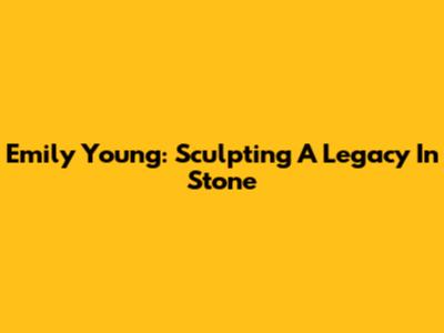 Emily Young: Sculpting A Legacy In Stone