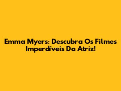 Emma Myers: Descubra Os Filmes Imperdíveis Da Atriz!