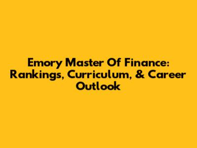 Emory Master Of Finance: Rankings, Curriculum, & Career Outlook