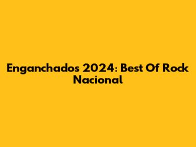 Enganchados 2024: Best Of Rock Nacional