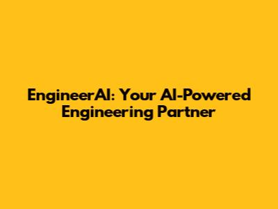 EngineerAI: Your AI-Powered Engineering Partner