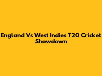 England Vs West Indies T20 Cricket Showdown