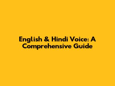 English & Hindi Voice: A Comprehensive Guide