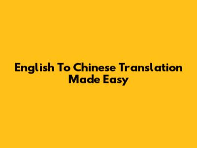 English To Chinese Translation Made Easy