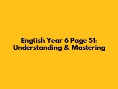 English Year 6 Page 51: Understanding & Mastering