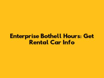 Enterprise Bothell Hours: Get Rental Car Info