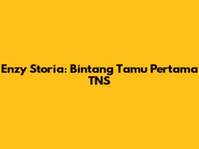 Enzy Storia: Bintang Tamu Pertama TNS