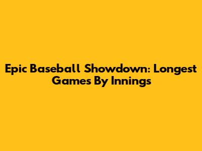 Epic Baseball Showdown: Longest Games By Innings