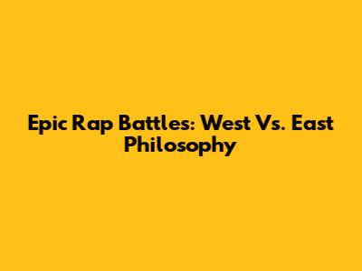 Epic Rap Battles: West Vs. East Philosophy