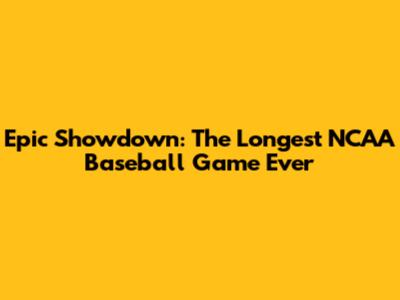 Epic Showdown: The Longest NCAA Baseball Game Ever
