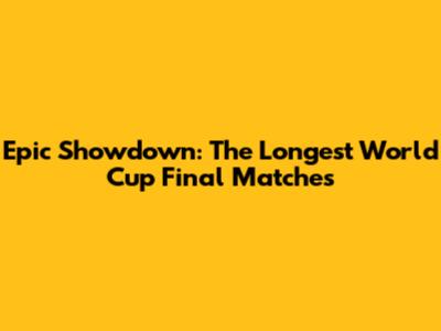 Epic Showdown: The Longest World Cup Final Matches