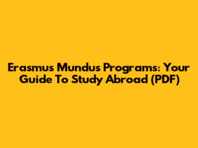 Erasmus Mundus Programs: Your Guide To Study Abroad (PDF)