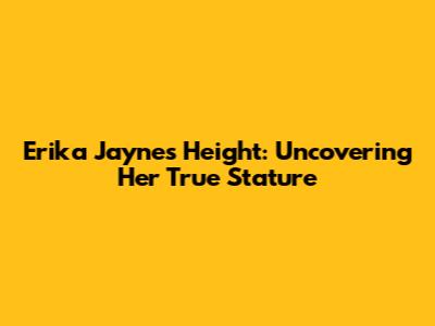 Erika Jayne's Height: Uncovering Her True Stature