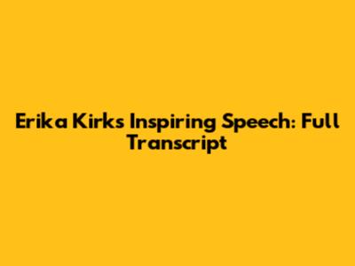 Erika Kirk's Inspiring Speech: Full Transcript