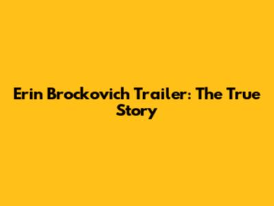 Erin Brockovich Trailer: The True Story