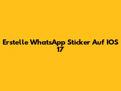 Erstelle WhatsApp Sticker Auf IOS 17