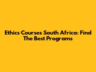 Ethics Courses South Africa: Find The Best Programs