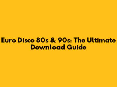 Euro Disco 80s & 90s: The Ultimate Download Guide