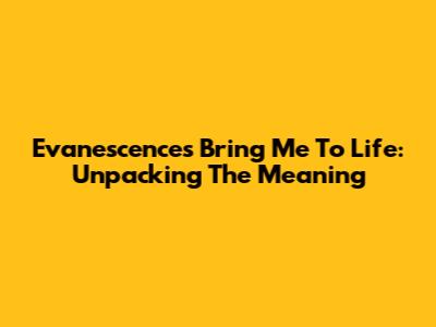 Evanescence's "Bring Me To Life": Unpacking The Meaning