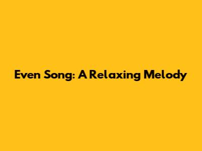 Even Song: A Relaxing Melody