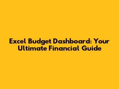 Excel Budget Dashboard: Your Ultimate Financial Guide