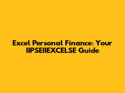 Excel Personal Finance: Your IIPSEIIEXCELSE Guide