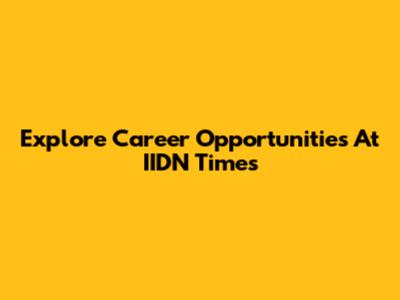 Explore Career Opportunities At IIDN Times