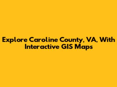 Explore Caroline County, VA, With Interactive GIS Maps