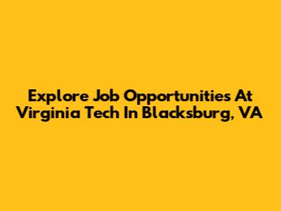 Explore Job Opportunities At Virginia Tech In Blacksburg, VA
