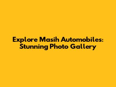Explore Masih Automobiles: Stunning Photo Gallery