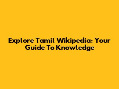 Explore Tamil Wikipedia: Your Guide To Knowledge