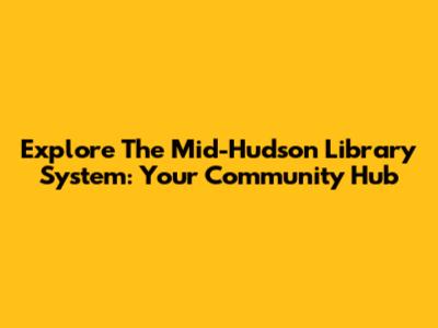 Explore The Mid-Hudson Library System: Your Community Hub