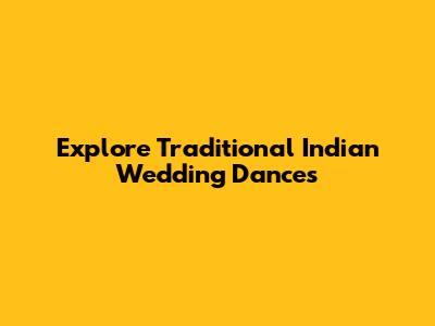 Explore Traditional Indian Wedding Dances