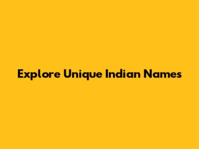 Explore Unique Indian Names
