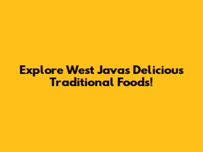 Explore West Java's Delicious Traditional Foods!