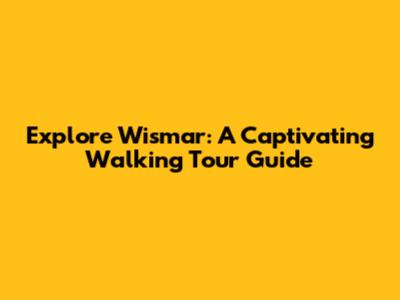 Explore Wismar: A Captivating Walking Tour Guide