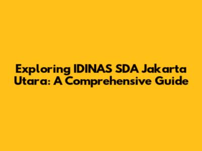 Exploring IDINAS SDA Jakarta Utara: A Comprehensive Guide