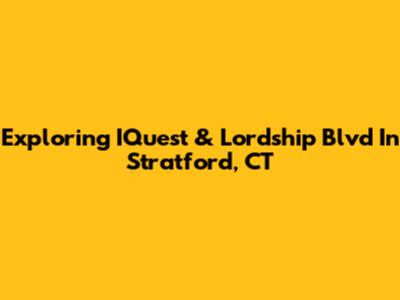 Exploring IQuest & Lordship Blvd In Stratford, CT