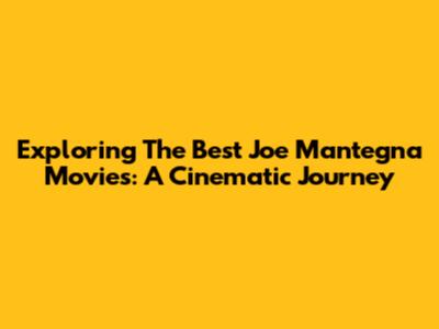 Exploring The Best Joe Mantegna Movies: A Cinematic Journey