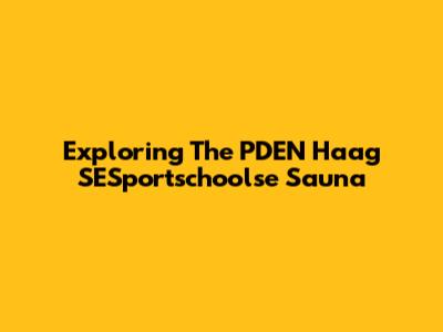 Exploring The PDEN Haag SESportschoolse Sauna
