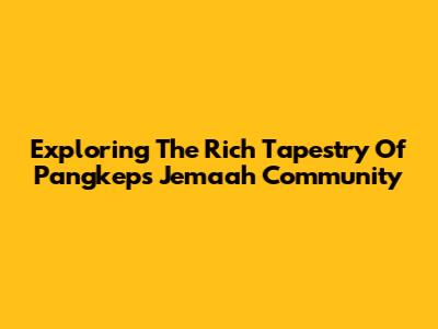 Exploring The Rich Tapestry Of Pangkep's Jemaah Community