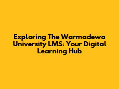 Exploring The Warmadewa University LMS: Your Digital Learning Hub