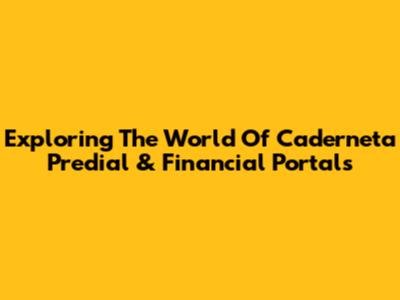 Exploring The World Of Caderneta Predial & Financial Portals
