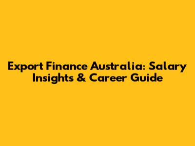 Export Finance Australia: Salary Insights & Career Guide