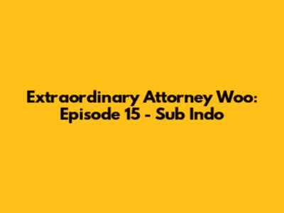 Extraordinary Attorney Woo: Episode 15 - Sub Indo
